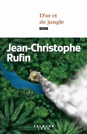 Jean-Christophe Rufin - D'or et de jungle